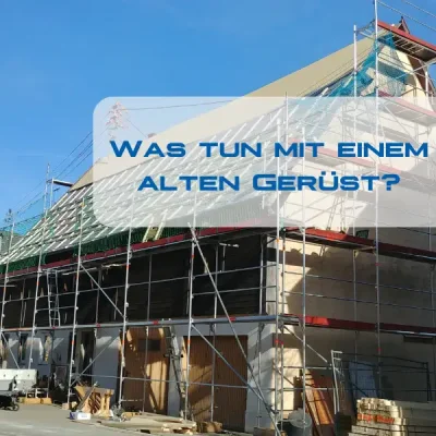 Was tun mit einem alten Gerüst? - Was tun mit einem alten Gerüst? | Rolle Gerüsthandel