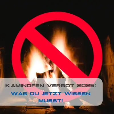 Kaminofen-Verbot 2025: Was du jetzt wissen musst! - Kaminofen-Verbot 2025: Was Besitzer jetzt wissen &amp; tun müssen